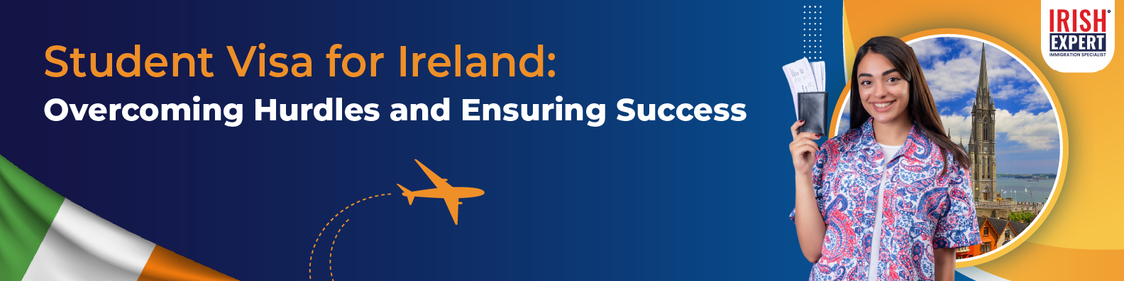 Student Visa for Ireland: Overcoming Hurdles and Ensuring Success​